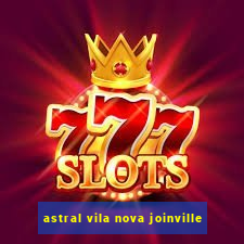 astral vila nova joinville